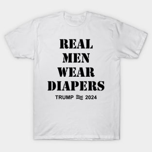 Real Men Wear Diapers Trump 2024 T-Shirt